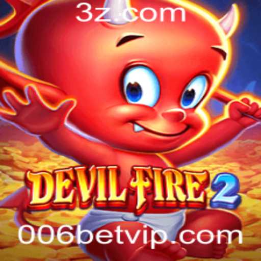 Tudo o que Você Precisa Saber Sobre DevilFire2 e a Estratégia 006 Bet