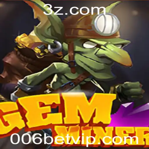 Descubra o Mundo Empolgante de GemMiner: Um Guia Completo com 006 Bet